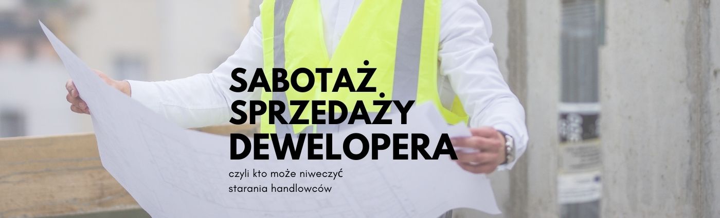 Kto sabotuje sprzedaż dewelopera ?