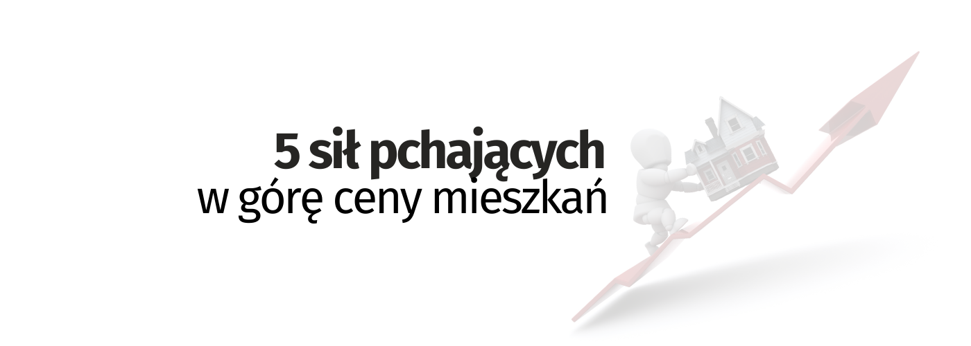 Pięć sił pchających w górę ceny mieszkań