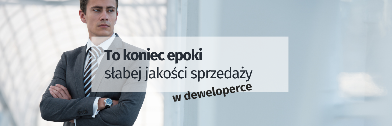 To koniec czasów niskiej jakości w sprzedaży u deweloperów